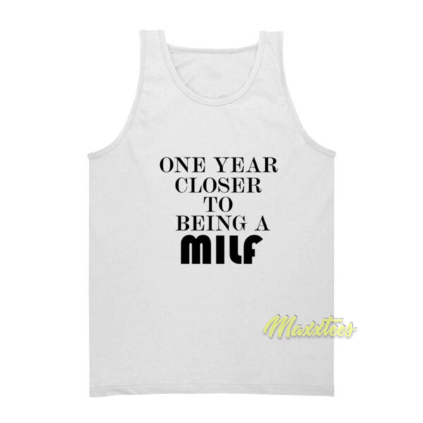 One Year Closer To Being A Milf Birthday Tank Top