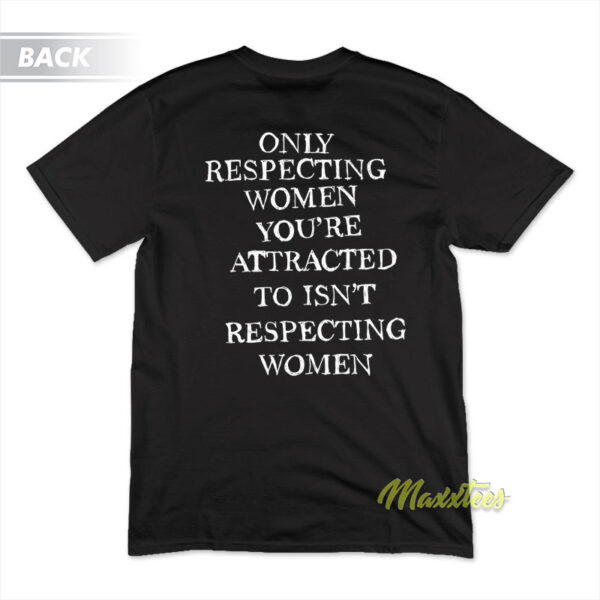 Only Respecting Women Youre Attracted T-Shirt