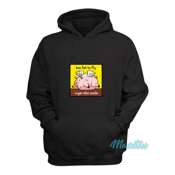 Roger Alan Wade Too Fat To Fly Hoodie