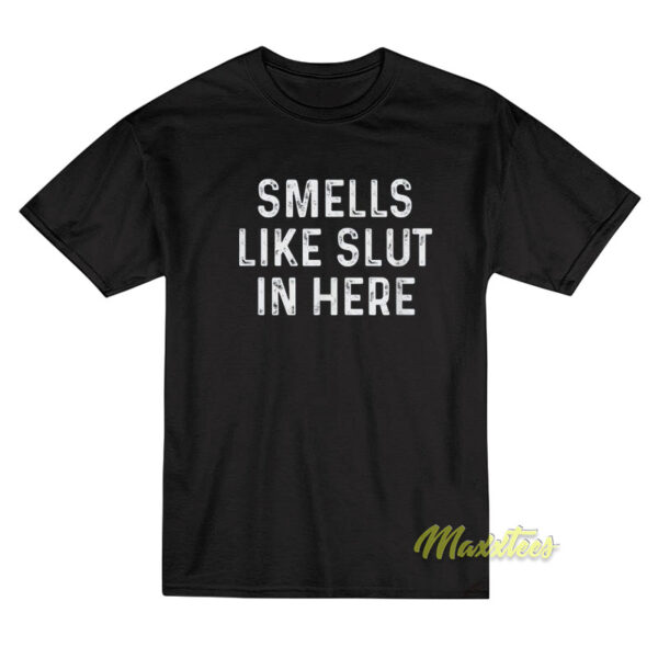 Smells Like Slut in Here Unisex T-Shirt