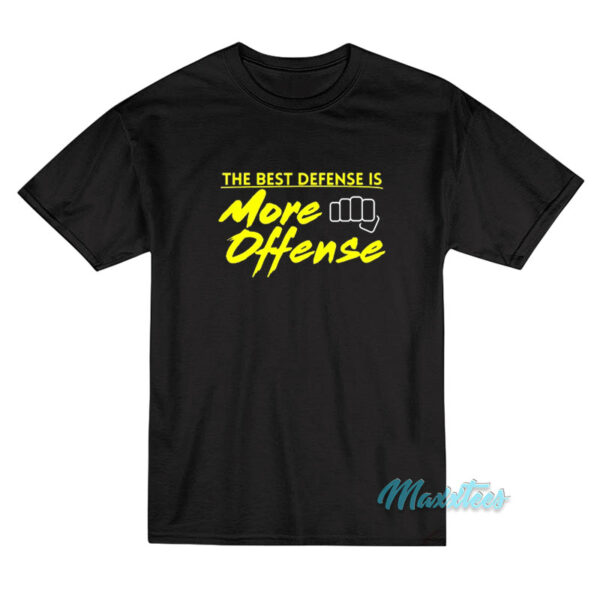 The Best Defense Is More Offense T-Shirt