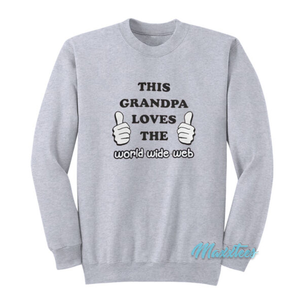 This Grandpa Loves The World Wide Web Sweatshirt