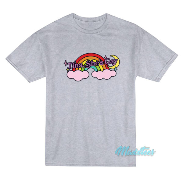 Tina She's Gay Rainbow T-Shirt