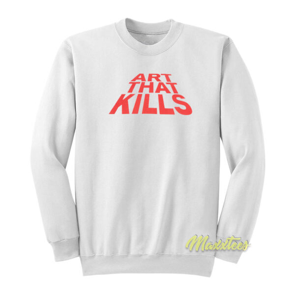 Art That Kills Sweatshirt