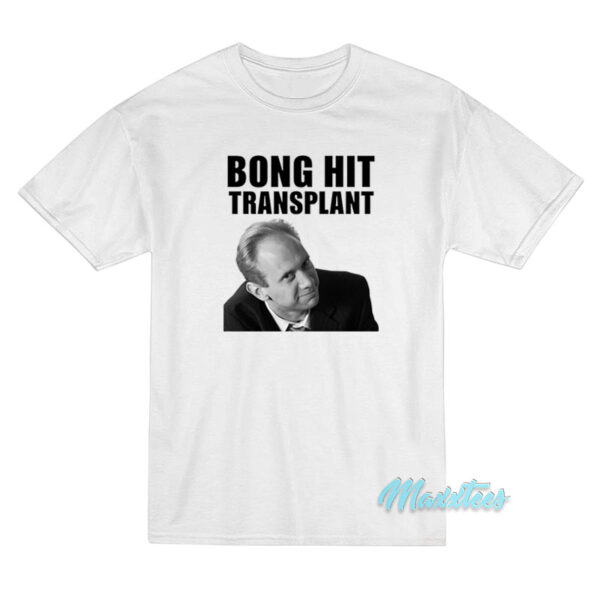 Bong Hit Transplant Tom Myers T-Shirt