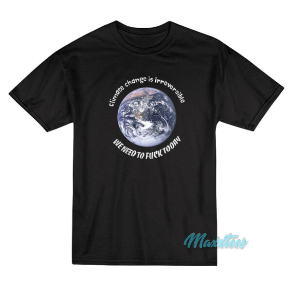 Earth Climate Change Is Irreversible T-Shirt