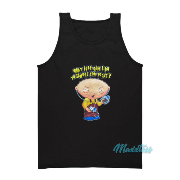 Stewie What Else Can I Do To Ignore You Tank Top