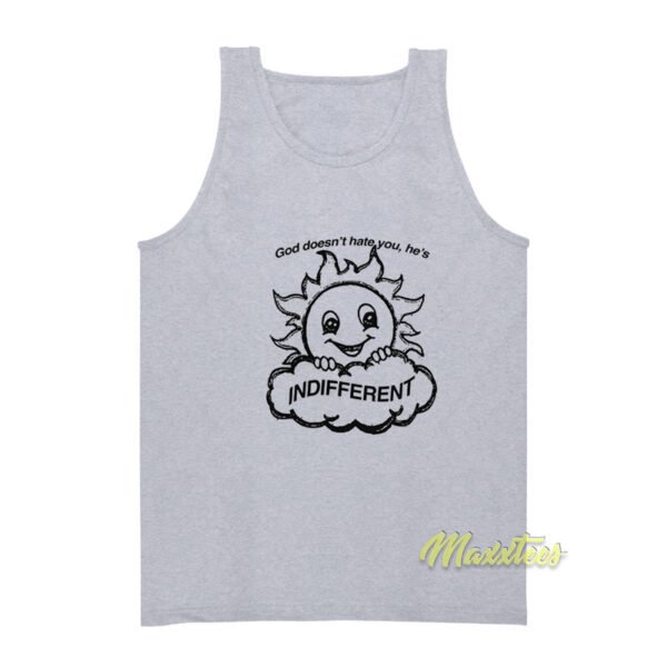 God Doesn't Hate You He's Indifferent Tank Top