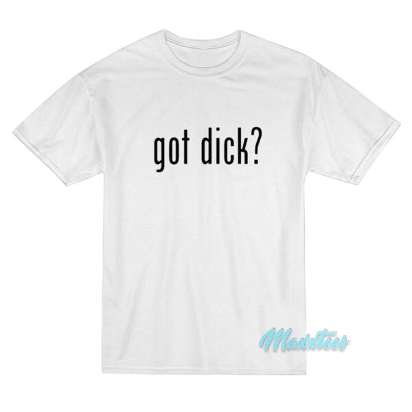 Got Dick T-Shirt