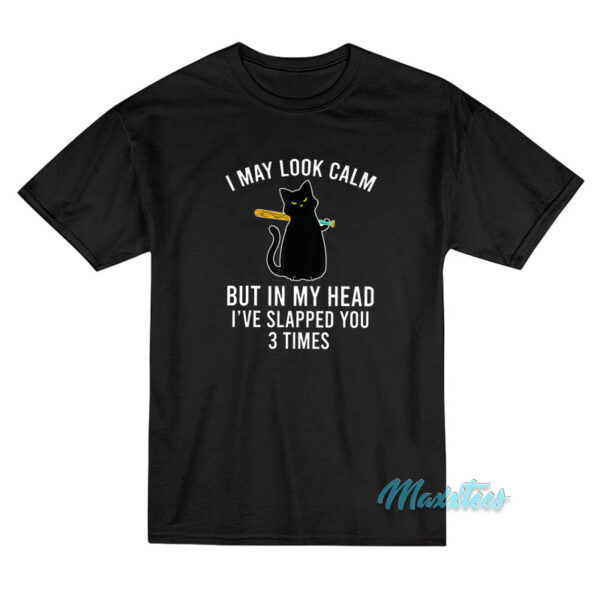 I May Look Calm Cat T-Shirt