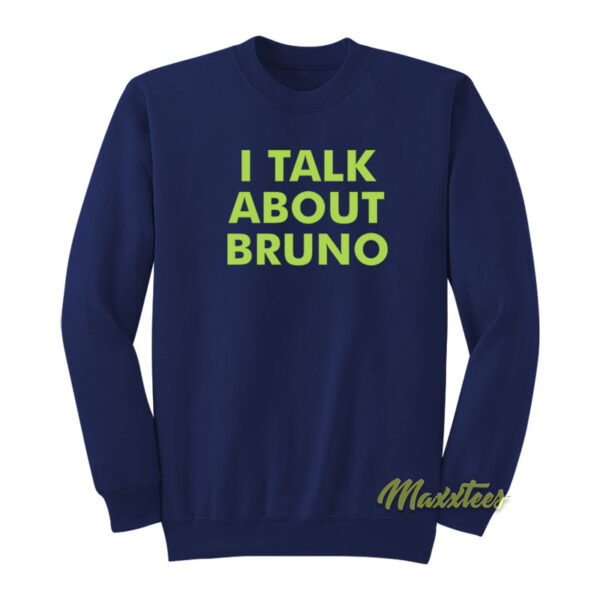 I Talk About Bruno Sweatshirt