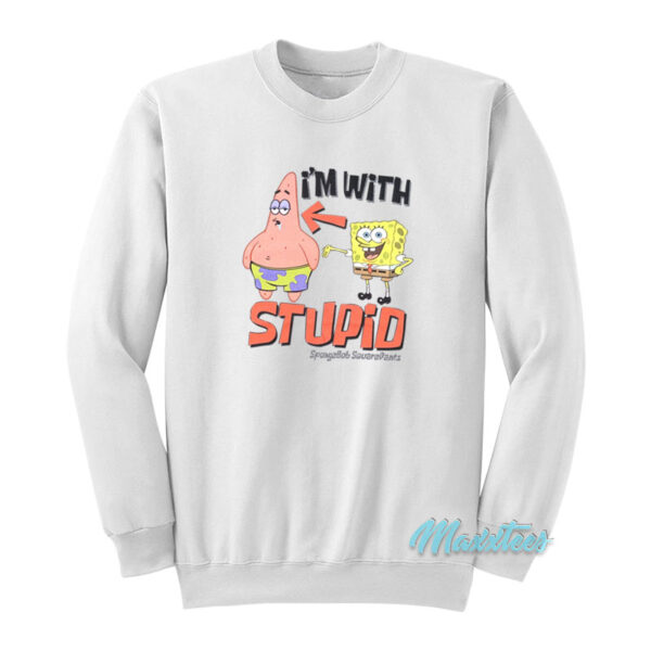 I'm With Stupid Spongebob Sweatshirt