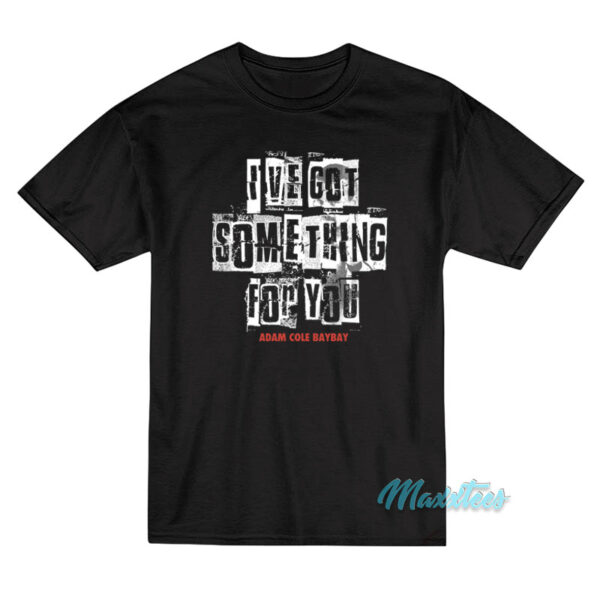 I've Got Something For You Adam Cole T-Shirt