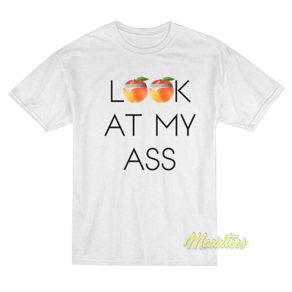 Look At My Ass T-Shirt