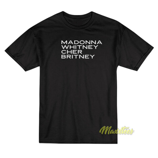 Madonna Whitney Cher Britney T-Shirt