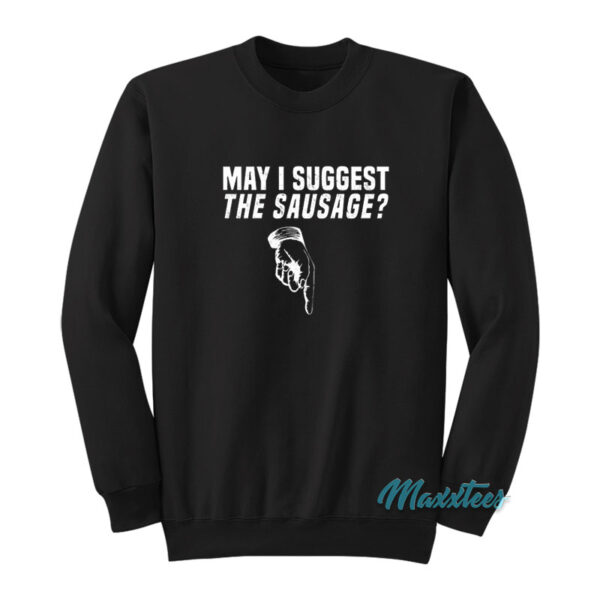May I Suggest The Sausage Sweatshirt
