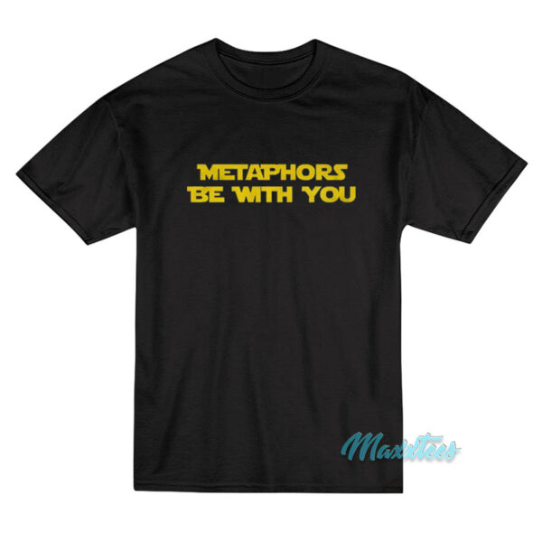 Metaphors Be With You T-Shirt
