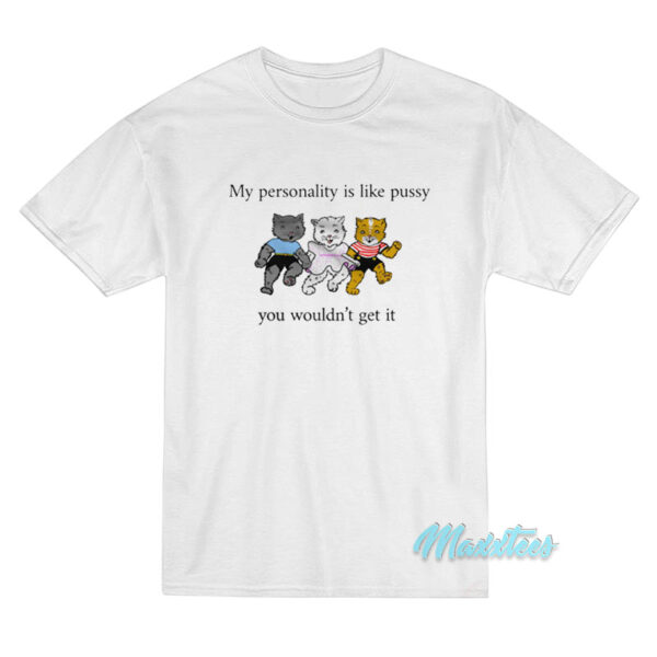 My Personality Is Like Pussy T-Shirt