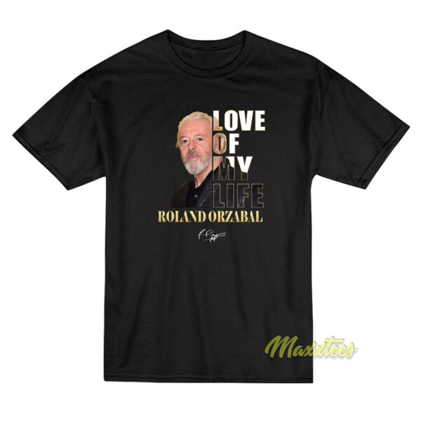 Roland Orzabal Love Of My Life T-Shirt
