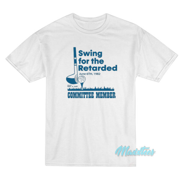 Swing For The Retarded Committee Member T-Shirt