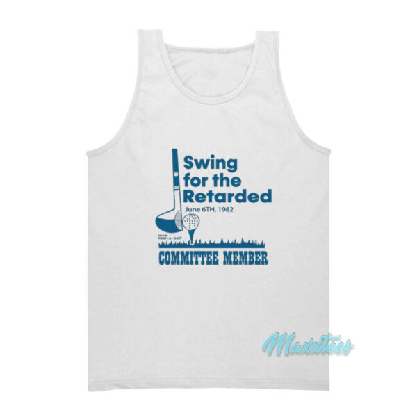 Swing For The Retarded Committee Member Tank Top