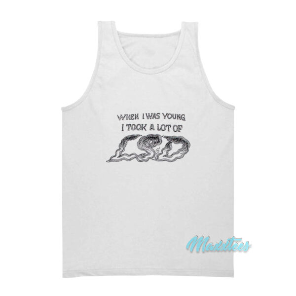 When I Was Young I Took A Lot Of LSD Tank Top