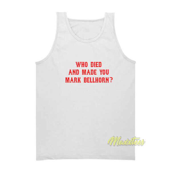 Who Died and Made You Mark Bellhorn Tank Top
