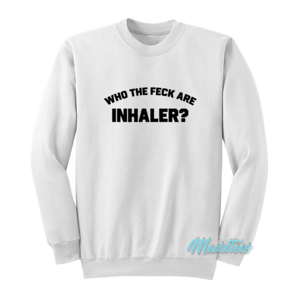 Who The Feck Are Inhaler Sweatshirt