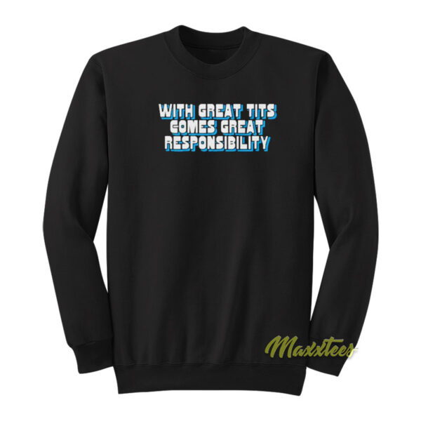 With Great Tits Comes Great Responsibility Sweatshirt