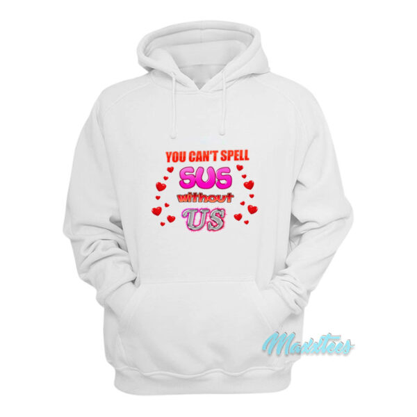 You Can't Spell Sus Without Us Hoodie