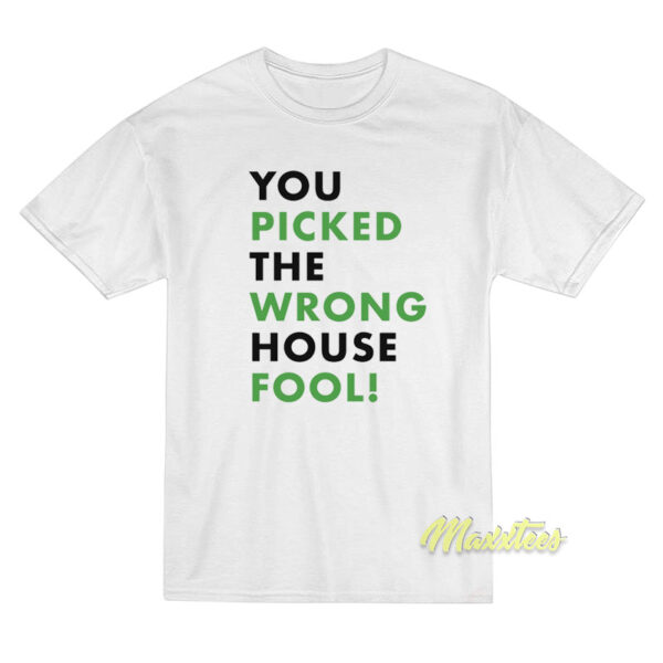 Big Smoke You Picked The Wrong House Fool T-Shirt