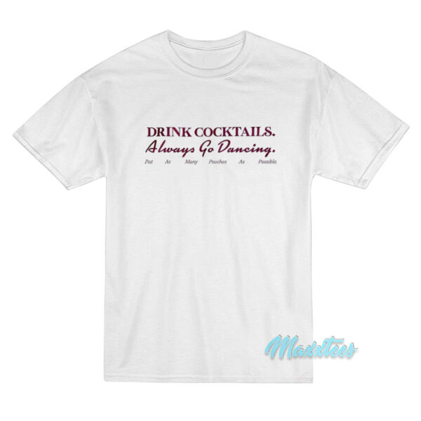Drink Cocktails Always Go Dancing T-Shirt