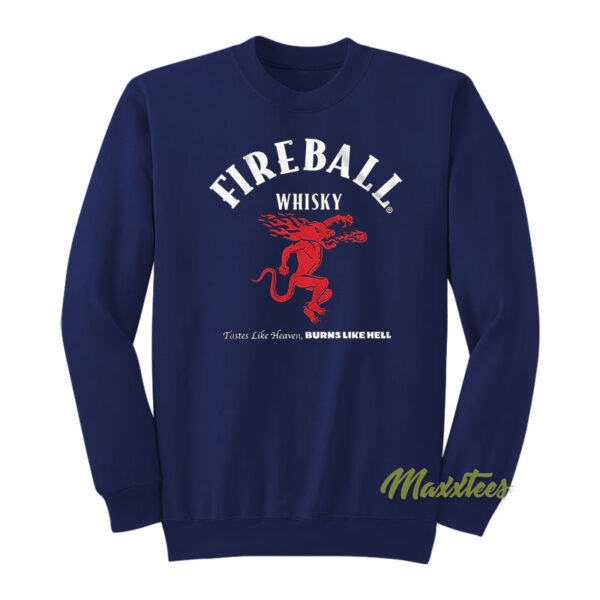 Fireball Whisky Tastes Like Heaven Burns Like Hell Sweatshirt