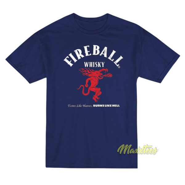 Fireball Whisky Tastes Like Heaven Burns Like Hell T-Shirt