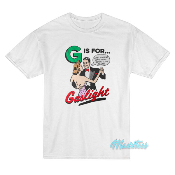 G Is For Gaslight T-Shirt