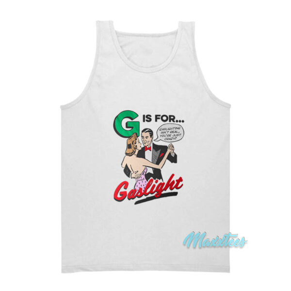 G Is For Gaslight Tank Top