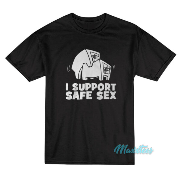I Support Safe Sex T-Shirt