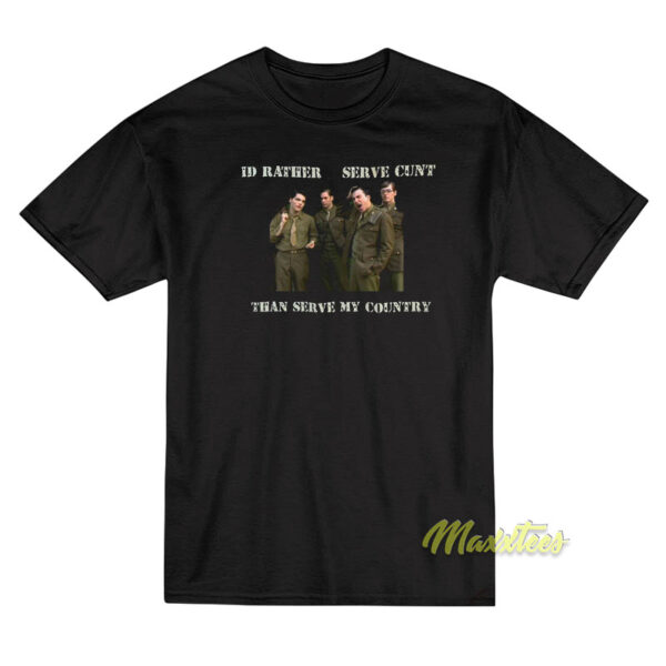 Id Rather Serve Cunt Than Serve Country T-Shirt