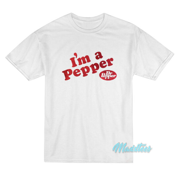 Im A Pepper Dr Pepper T-Shirt