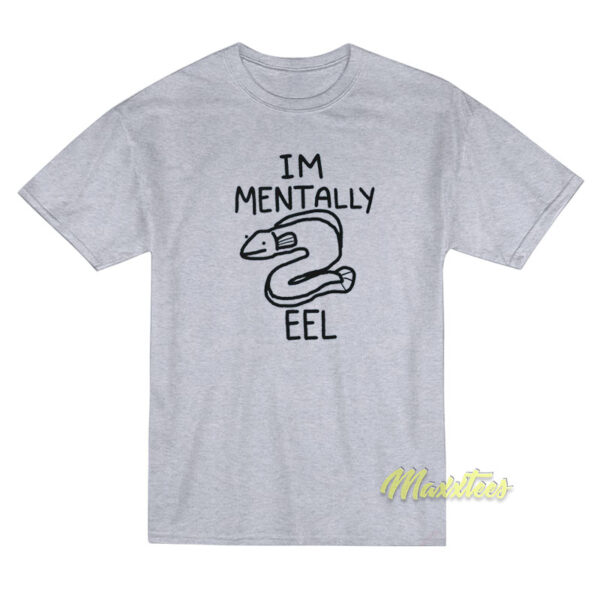 Im Mentally Eel T-Shirt
