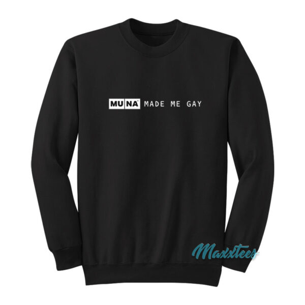 Muna Made Me Gay Sweatshirt