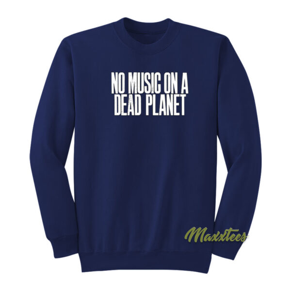 No Music On A Dead Planet Sweatshirt