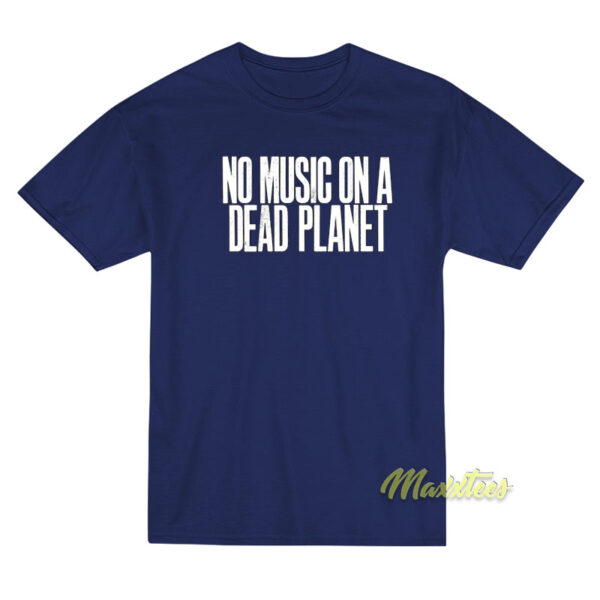 No Music On A Dead Planet T-Shirt