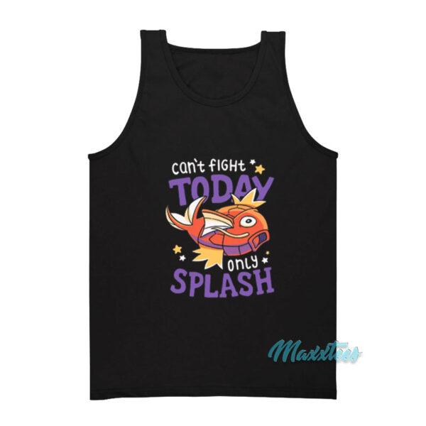 Magikarp Can't Fight Today Only Splash Tank Top