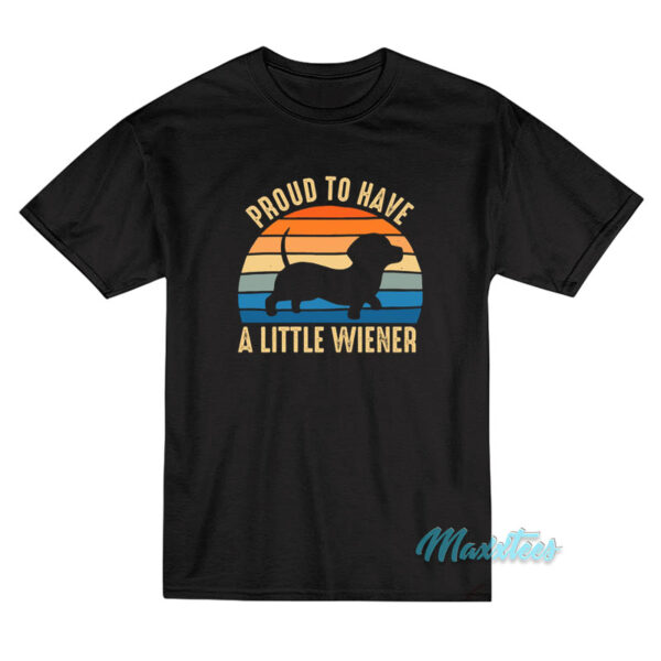 Proud To Have A Little Wiener T-Shirt