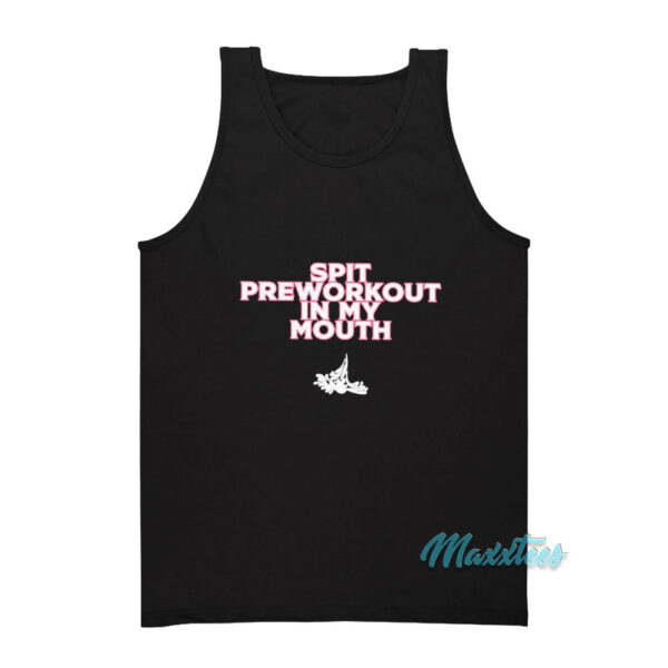 Spit Preworkout In My Mouth Tank Top