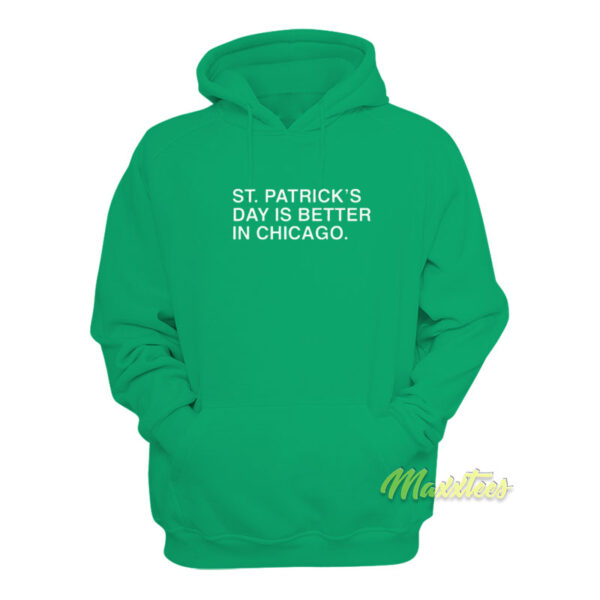 St Patrick's Day is Better In Chicago Hoodie