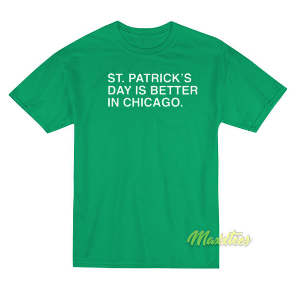 St Patrick's Day is Better In Chicago T-Shirt