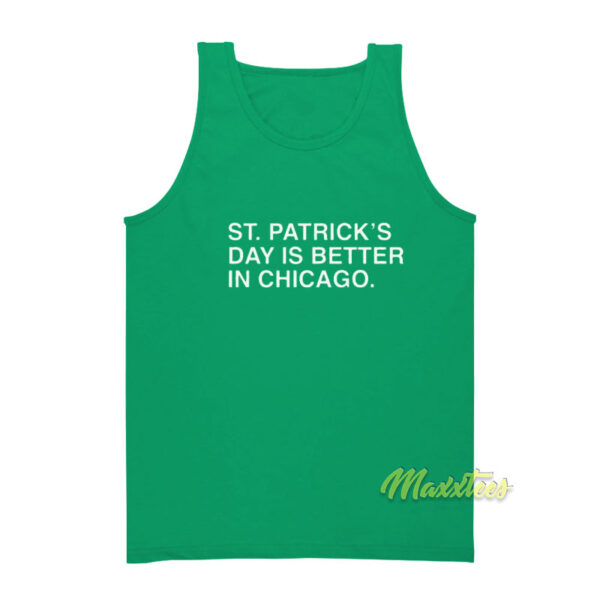 St Patrick's Day is Better In Chicago Tank Top