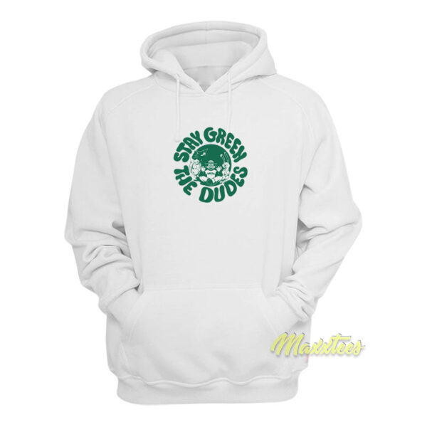 Stay Green The Dudes Hoodie